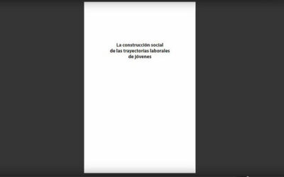 La construcción social de las trayectorias laborales de jóvenes