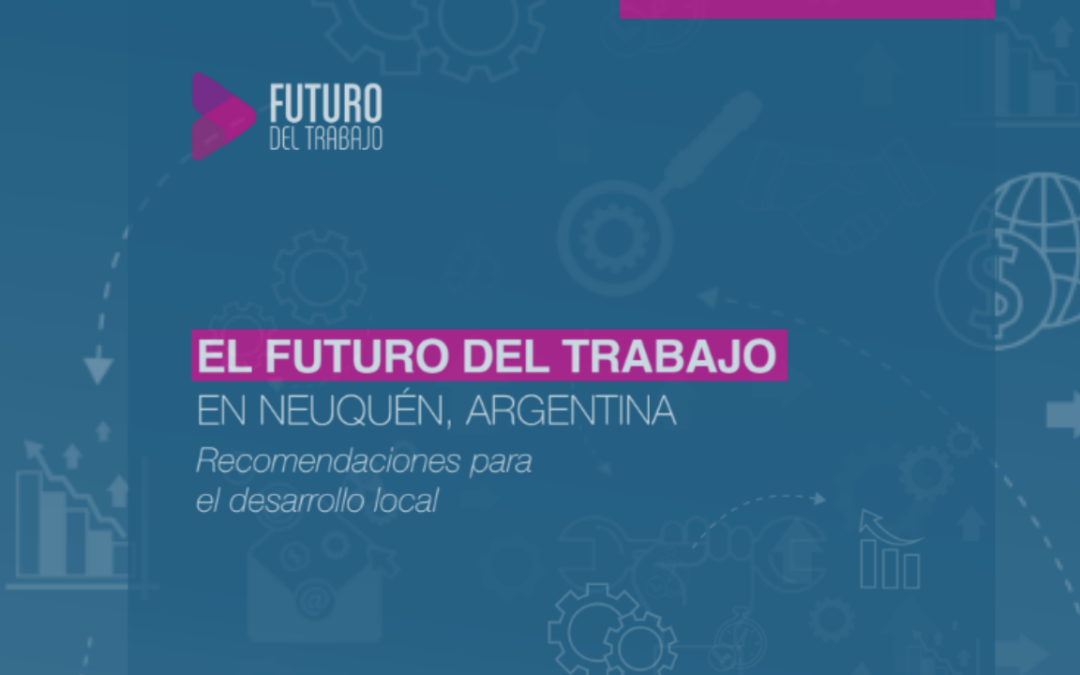 Neuquén: recomendaciones para impulsar el desarrollo local frente al futuro del trabajo