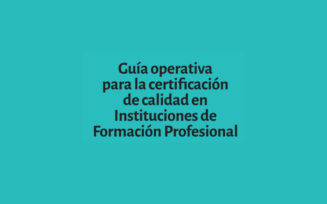 Una guía para fortalecer la calidad en la Formación Profesional