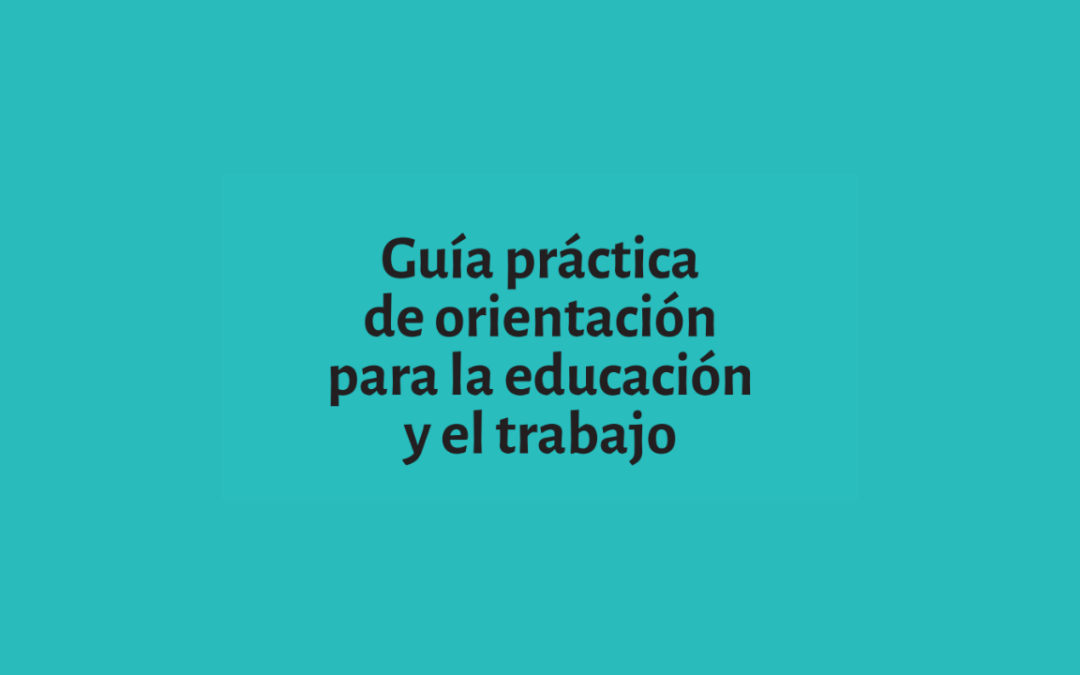 Una guía para acompañar las decisiones educativas y laborales